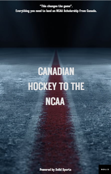 🏒 Hockey in Canada to the NCAA The Canadian Guide to NCAA Scholarships Version 2.0 | By SOLID Sports